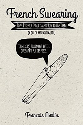 French Swearing: Top 49 French Insults And How To Use Them (A Quick And Dirty Guide)-..
