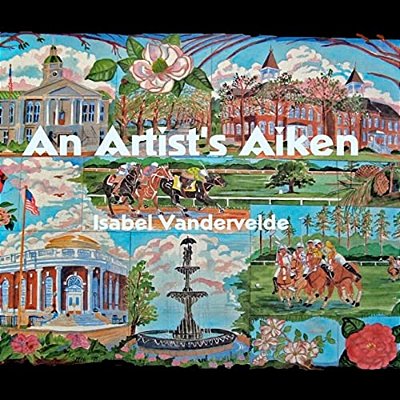 An Artist's Aiken: Pictures And Writing Of A South Carolina Town. -..