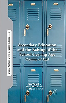 Secondary Education And The Raising Of The School-Leaving Age: Coming Of Age?-..