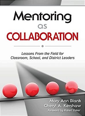 Mentoring As Collaboration: Lessons From The Field For Classroom, School, And District Leaders-..