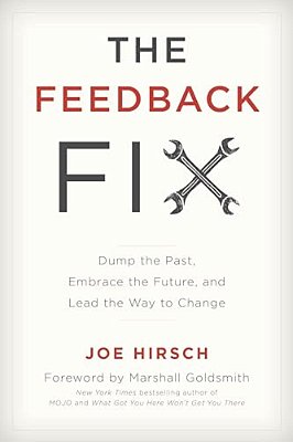 Feedback Fix: Dump The Past, Embrace The Future, And Lead The Way To Change-..