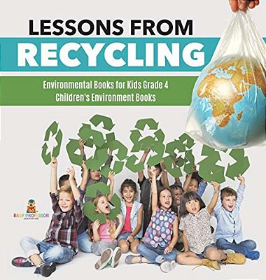 Lessons From Recycling Environmental Books For Kids Grade 4 Children's Environment Books-..