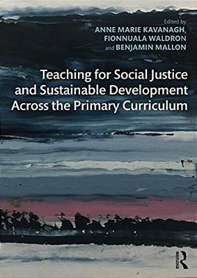 Teaching For Social Justice And Sustainable Development Across The Primary Curriculum-..