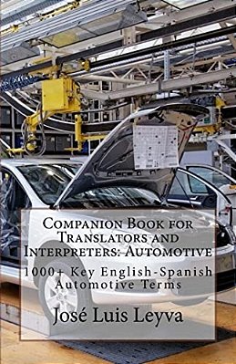 Companion Book For Translators And Interpreters: Automotive: 1000+ Key English-Spanish Automotive Terms-..
