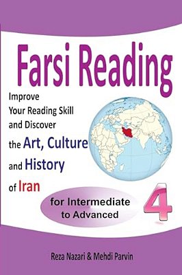 Farsi Reading 4: Improve Your Reading Skill And Discover The Art, Culture And History Of Iran: For Intermediate And Advanced Farsi Learners-..