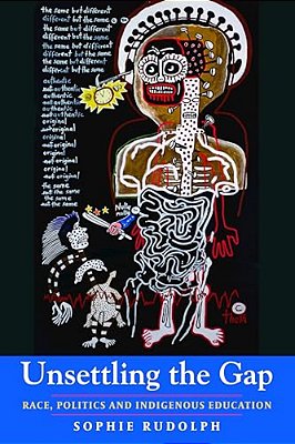 Unsettling The Gap: Race, Politics And Indigenous Education-..