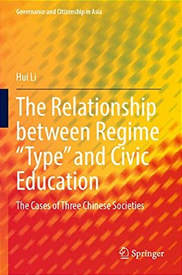 The Relationship Between Regime "Type" And Civic Education: The Cases Of Three Chinese Societies-..