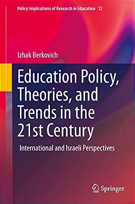 Education Policy, Theories, And Trends In The 21St Century: International And Israeli Perspectives-..