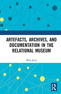 Artefacts, Archives, And Documentation In The Relational Museum-..