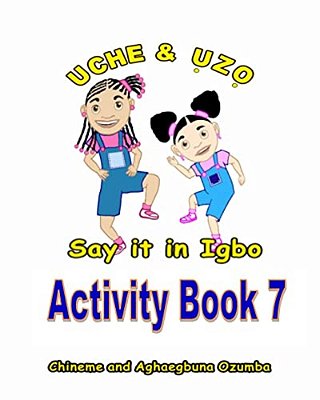 Uche And Uzo Say It In Igbo Activity Book 7-..