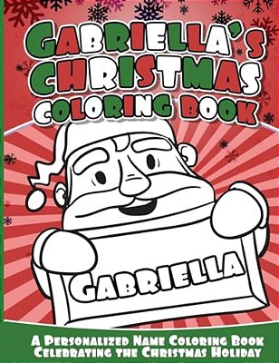 Gabriella's Christmas Coloring Book: A Personalized Name Coloring Book Celebrating The Christmas Holiday-..