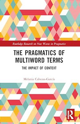 The Pragmatics Of Multiword Terms: The Impact Of Context-..
