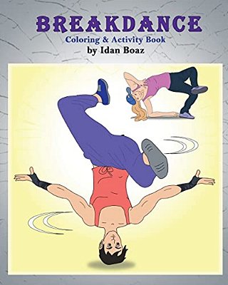 Breakdance: Coloring & Activity Book: A Wonderful Introduction To This Acrobatic Streetdance. -..