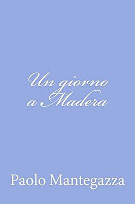 Un Giorno A Madera: Una Pagina Dell'Igiene D'Amore-..