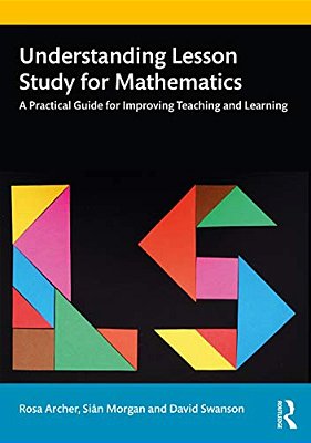 Understanding Lesson Study For Mathematics: A Practical Guide For Improving Teaching And Learning-..