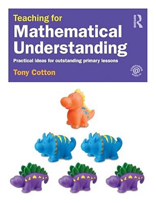 Teaching For Mathematical Understanding: Practical Ideas For Outstanding Primary Lessons-..