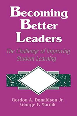 Becoming Better Leaders: The Challenge Of Improving Student Learning-..