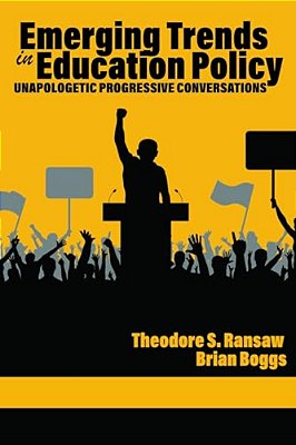 Emerging Trends In Education Policy: Unapologetic Progressive Conversations-..