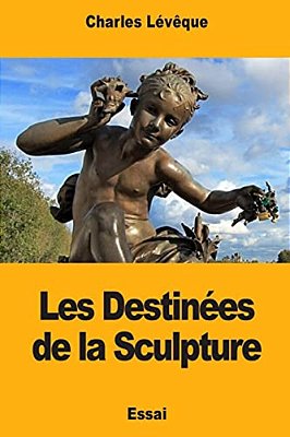 Les Destinées De La Sculpture-..
