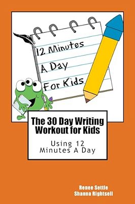 The 30 Day Writing Workout For Kids - Orange Version: Using 12 Minutes A Day-..