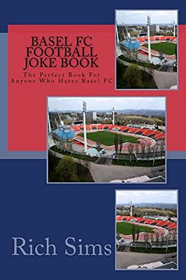 Basel Fc Football Joke Book: The Perfect Book For Anyone Who Hates Basel Fc-..