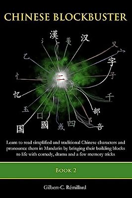 Chinese Blockbuster 2: Learn To Read Simplified And Traditional Chinese Characters And To Pronounce Them In Mandarin By Bringing Their Buildi-..