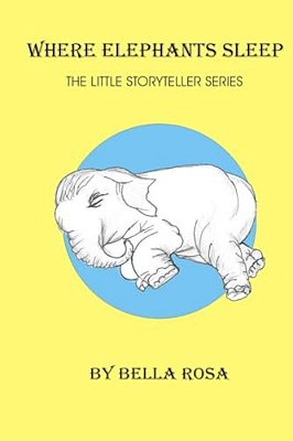 Where Elephants Sleep: The Little Story Teller Series-..