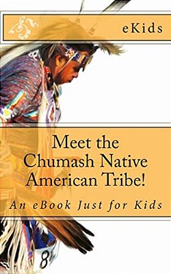 Meet The Chumash Native American Tribe!: An Ebook Just For Kids-..