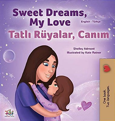 Sweet Dreams, My Love (English Turkish Bilingual Book For Kids)-..