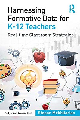 Harnessing Formative Data For K-12 Teachers: Real-Time Classroom Strategies-..