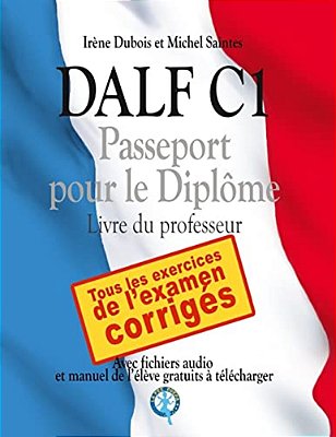 Dalf C1 - Passeport Pour Le Diplôme: Livre Du Professeur-..