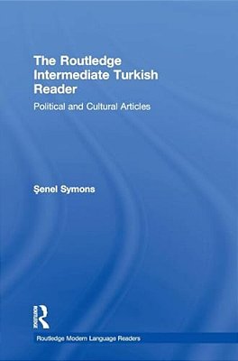 The Routledge Intermediate Turkish Reader: Political And Cultural Articles-..
