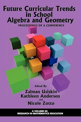 Future Curricular Trends In School Algebra And Geometry: Proceedings Of A Conference-..