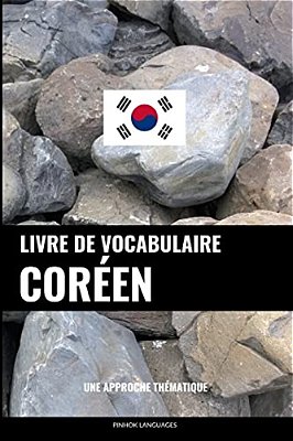 Livre De Vocabulaire Coréen: Une Approche Thématique-..