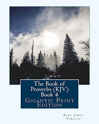 The Book Of Proverbs (Kjv) - Book 4: Gigantic Print Edition-..