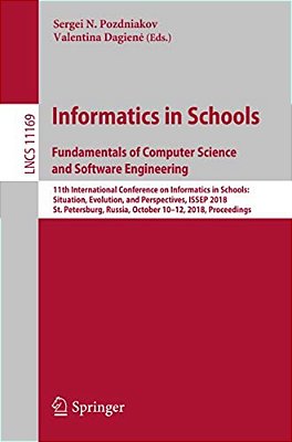 Informatics In Schools. Fundamentals Of Computer Science And Software Engineering: 11Th International Conference On Informatics In Schools: Situation,-..