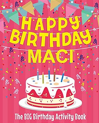 Happy Birthday Maci - The Big Birthday Activity Book: (Personalized Children's Activity Book)-..