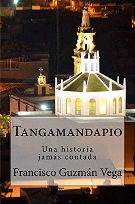 Tangamandapio: Una Historia Jamás Contada-..