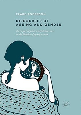 Discourses Of Ageing And Gender: The Impact Of Public And Private Voices On The Identity Of Ageing Women-..