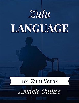 Zulu Language: 101 Zulu Verbs-..