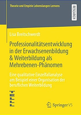 Professionalitätsentwicklung In Der Erwachsenenbildung & Weiterbildung Als Mehrebenen-Phänomen: Eine Qualitative Einzelfallanalyse Am Beispiel Einer O-..