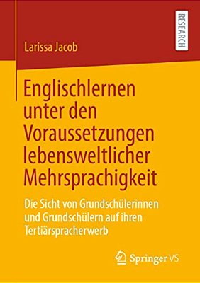 Englischlernen Unter Den Voraussetzungen Lebensweltlicher Mehrsprachigkeit: Die Sicht Von Grundschülerinnen Und Grundschülern Auf Ihren Tertiärsprache-..