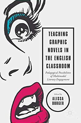 Teaching Graphic Novels In The English Classroom: Pedagogical Possibilities Of Multimodal Literacy Engagement-..