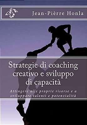 Strategie Di Coaching Creativo E Sviluppo Di Capacità: Attingere Alle Proprie Risorse E A Sviluppare Talenti E Potenzialità-..