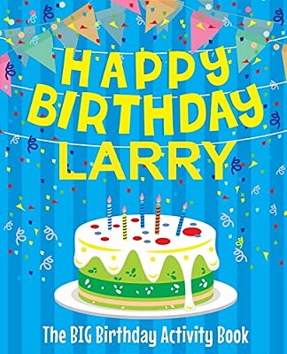 Happy Birthday Larry - The Big Birthday Activity Book: Personalized Children's Activity Book-..