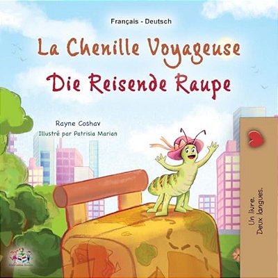 La Chenille Voyageuse (Livre Pour Enfants Bilingue Français-Allemand)-..