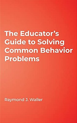 The Educator's Guide To Solving Common Behavior Problems-..