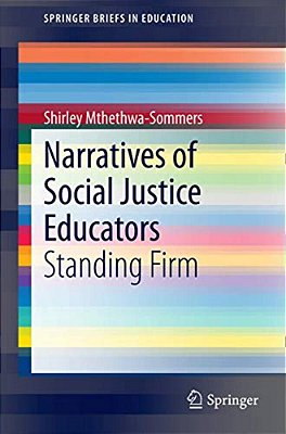 Narratives Of Social Justice Educators: Standing Firm-..
