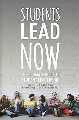 Students Lead Now: The Ultimate Guide To Student Leadership-..