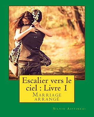 Escalier Vers Le Ciel: Livre 1: Marriage Arrangé-..